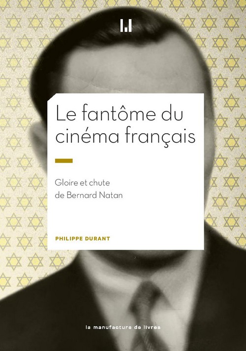 Le Fantôme du cinéma français. Gloire et chute de Bernard Natan